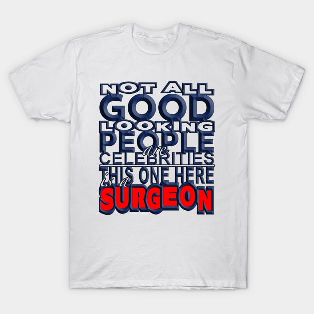 Good Looking Surgeon T-Shirt by Aine Creative Designs